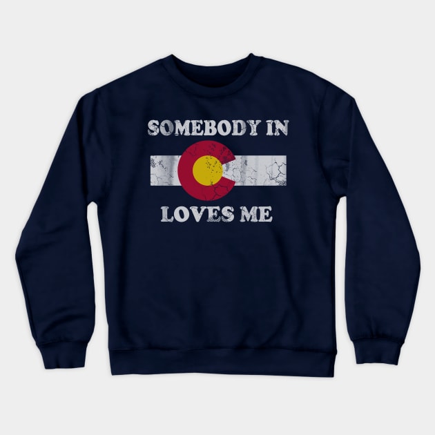 Somebody In Colorado Loves Me Crewneck Sweatshirt by E